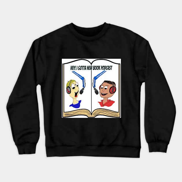 HEY I GOTTA NEW BOOK CARTOON Crewneck Sweatshirt by Hey! I Gotta New Book Podcast